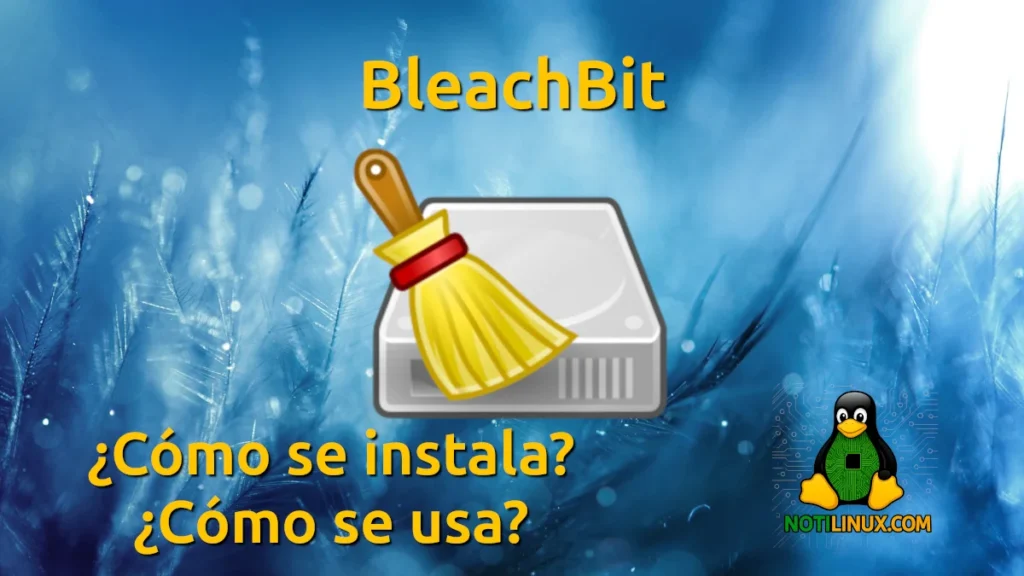 BleachBit se actualiza con importantes mejoras para limpiar tu ...